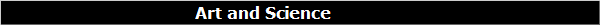                                       Art and Science